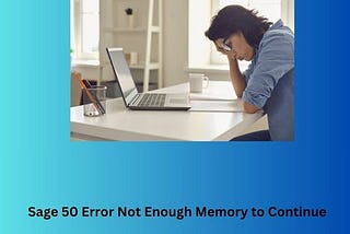Sage 50 Error Not Enough Memory to Continue- Solved