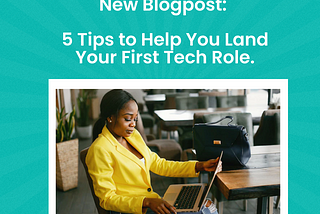 5 Tips to Help You Land Your First Tech Role