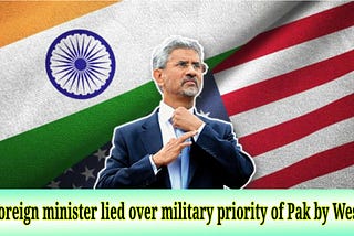 Image of Indian foreign minister with a headline telling about how Indian foreign minister lied on western military weapons prioritisation to Pakistan over India but don't include the reason. Why did they do ? Because India declined the opportunity