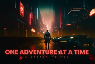 A Letter To You: One Adventure At A Time