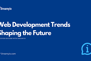 Web Development Trends Shaping the Future