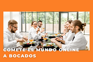 Cómete el mundo online a bocados sin morir de indigestión