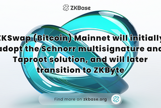 ZKSwap (Bitcoin) Mainnet will initially adopt the Schnorr multisignature and Taproot solution, and…