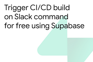 Trigger CI/CD build on Slack command for free using Supabase