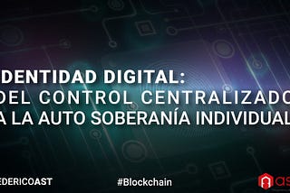 Identidad Digital: del Control Centralizado a la Soberanía Individual