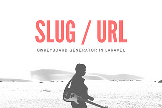 Create onKeyup Slug/URL Generator in Laravel