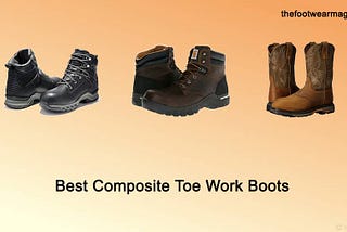 9 Best Composite Toe Work Boots in 2021 [Expert Recommended]