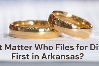 Does It Matter Who Files for Divorce First in Arkansas?