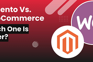 Magento vs WooCommerce: Which One Is Better?