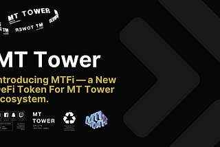 Huge Ecosystem Update: Introducing MTFi — a New DeFi Token For MT Tower Ecosystem.