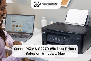 Canon PIXMA G2270 Wireless Printer Setup on Windows and Mac