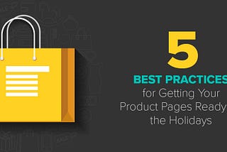 5 Best Practices for Getting Your Product Pages Ready for the Holidays