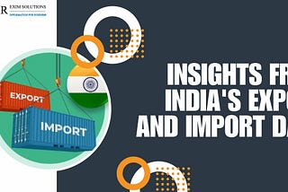 Insights from India’s Export and Import Data