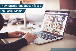 How Entrepreneurs can focus on Social Media