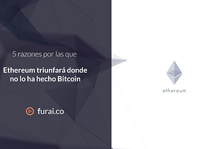 5 razones por las que Ethereum triunfará donde no lo ha hecho Bitcoin