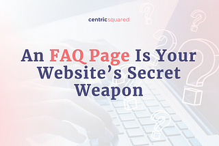 An FAQ Page Is Your Website’s Secret Weapon