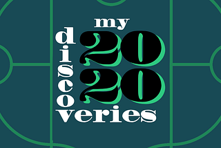 My 2020 Discoveries