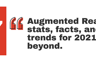 Augmented Reality Infographic: Stats, Facts, and Trends for 2021 and Beyond