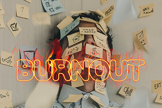 Man with sticky notes stuck all over his face and shirt and on the walls. The word burnout with flames surrounding it is overlaid on the image