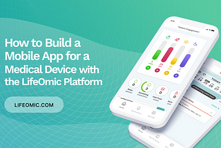How to Build a Mobile App for a Medical Device with the LifeOmic Platform