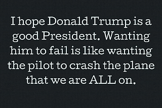 Do I want President Trump, “the pilot,” to fail?