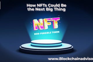 How NFTs Could Be the Next Big Thing