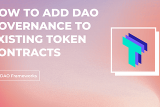 How to add DAO governance to existing token contracts