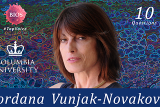 10 Questions w/ Gordana Vunjak-Novaković — University Professor @ Columbia