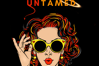 I’m shamelessly untamed,