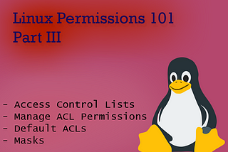 Linux Permissions 101 — Part III