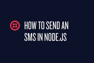 Sending SMS with Twilio in a Node.js Application