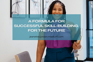 A Formula for Successful Skill-building for the Future