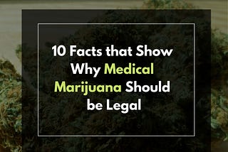 10 Facts That Show Why Medical Marijuana Should be Legal