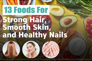 13 Foods for Strong Hair, Smooth Skin, and Healthy Nails