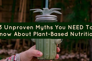 3 Unproven Myths You NEED To Know About Plant-Based Recipes