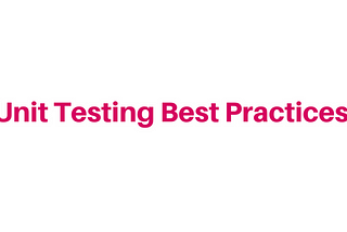 Best practices for unit testing that every Developer/ Testers must follow