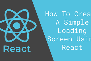 How To Create A Simple Loading Screen Using React
