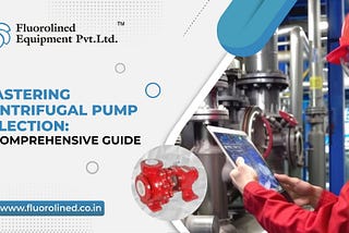 Mastering Centrifugal Pump Selection: 
 A Comprehensive Guide