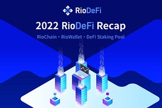 RioDeFi 2022 Year End Recap — Consolidate and Build