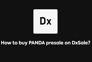 How to buy PANDA pre-sale on Dxsale?