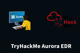 Aurora EDR for Cybersecurity & Incident Response | TryHackMe Aurora EDR