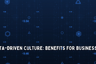 DATA-DRIVEN CULTURE: BENEFITS FOR BUSINESSES