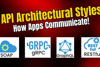 API Architectural Styles: REST, SOAP, gRPC, GraphQL