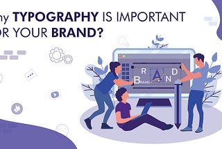 Why Typography Is Important For Your Brand?