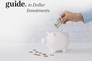 A Beginner’s Guide to Dollar Investments.