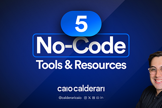 5 No-Code Tools and Resources for you to discover today!
