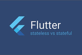 Flutter: Difference Between Stateful and Stateless Widget