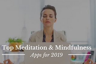 Top Meditation and Mindfulness Apps for 2019