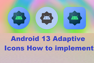 Android 13: How to use adaptive icons in android app