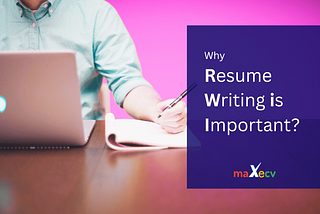 The Significance of Resume Writing: Why Resume Writing is Important?